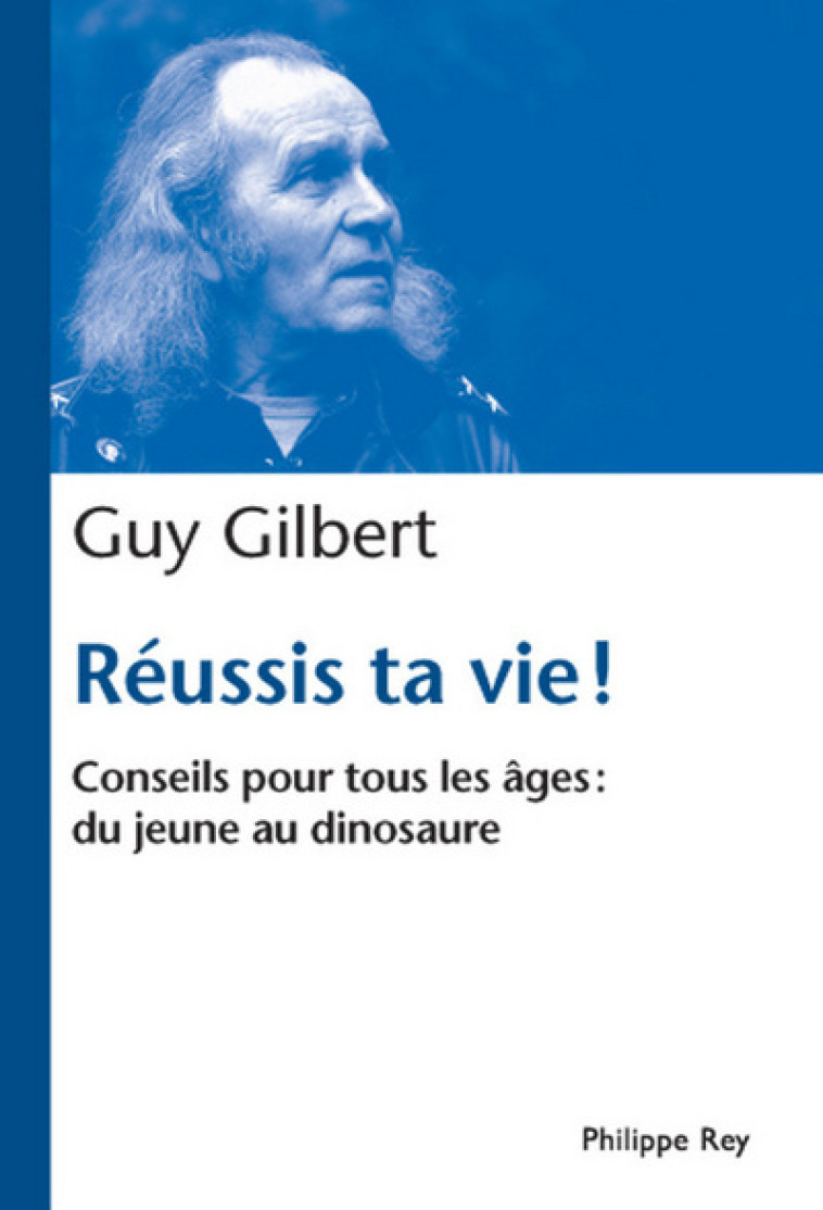 Réussis ta vie! - Conseils pour tous les âges - Guy Gilbert - REY