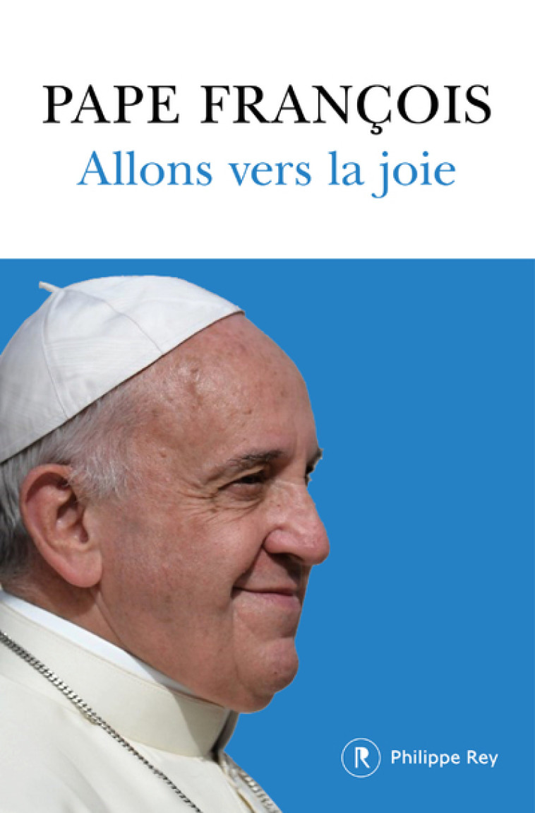 Allons vers la joie -  Pape Francois - REY