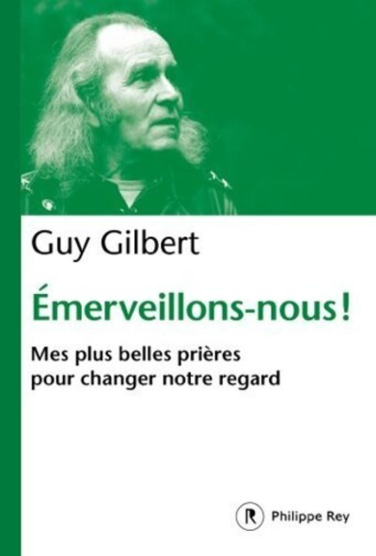 Emerveillons-nous ! - Mes plus belles prières pour changer notre regard - Guy Gilbert - REY