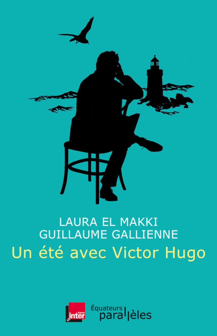 Un été avec Victor Hugo -  El makki/ laura / gallienne/ guillaume - DES EQUATEURS