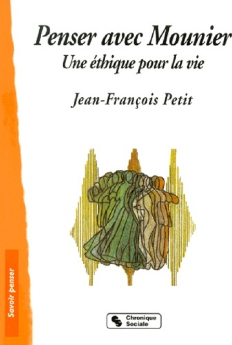 PENSER AVEC E.MOUNIER - UNE ETHIQUE POUR LA VIE - Jean-François Petit - CHRONIQUE SOCIA