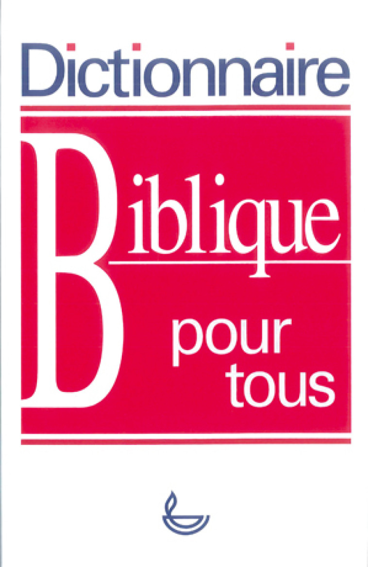 Dictionnaire biblique pour tous -  Collectif - LECTURE BIBLE F