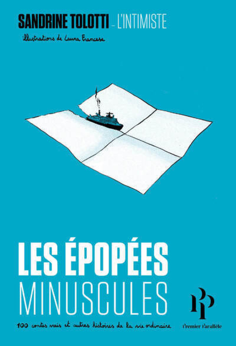 Les épopées minuscules - 100 contes vrais et autres histoires de la vie ordinaire - Sandrine Tolotti - 1ER PARALLELE