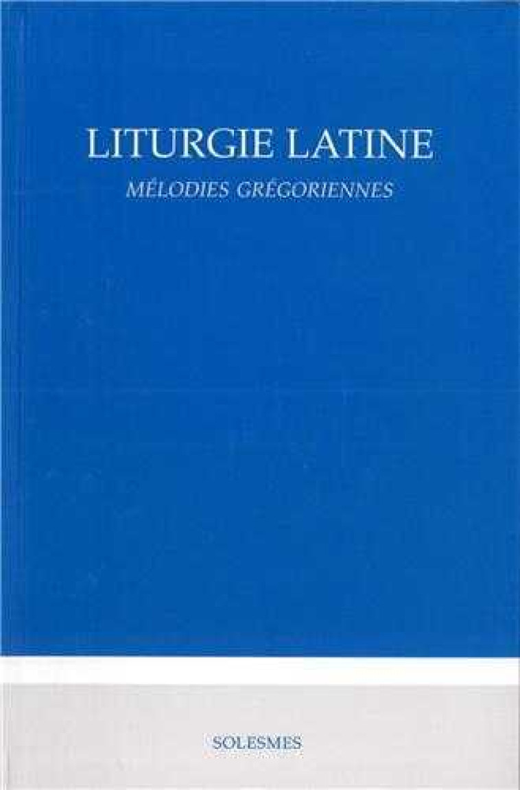 Liturgie latine - mélodie grégorienne -  Collectif - SOLESMES