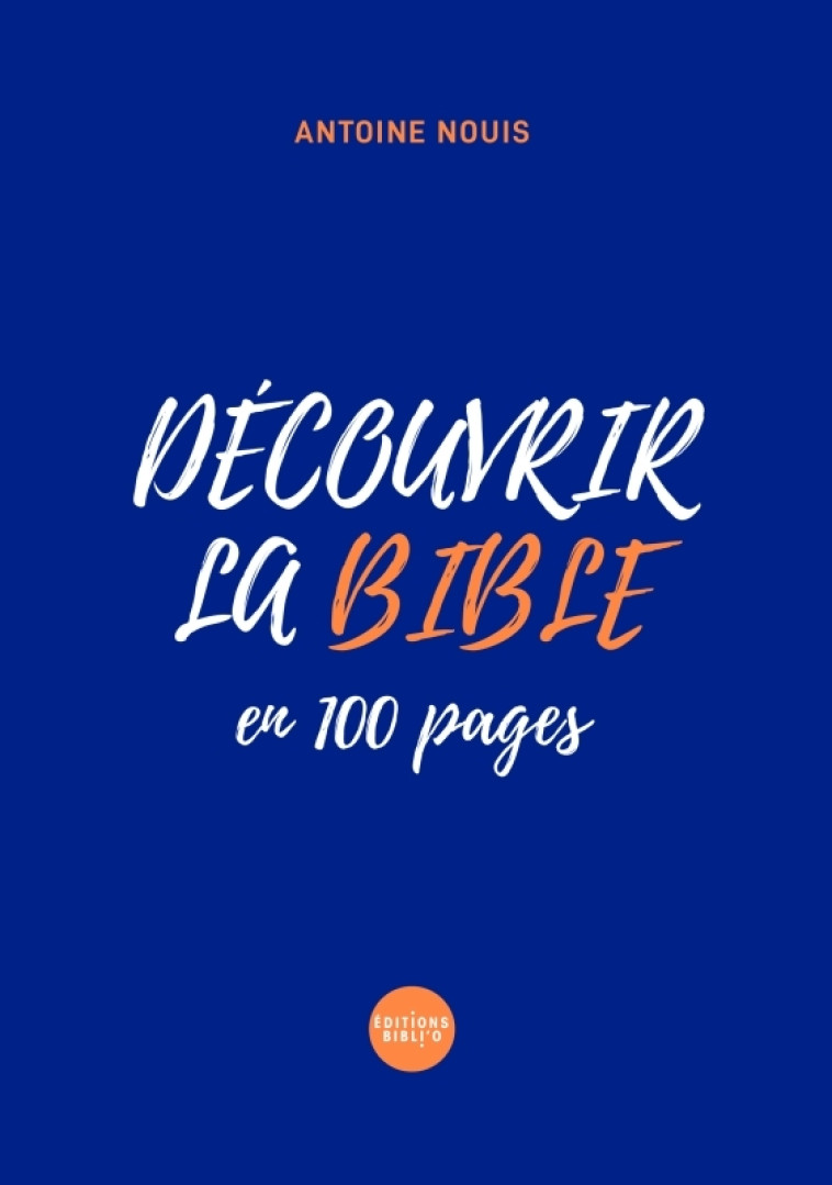 Découvrir la Bible en 100 pages - Antoine Nouis - BIBLI O