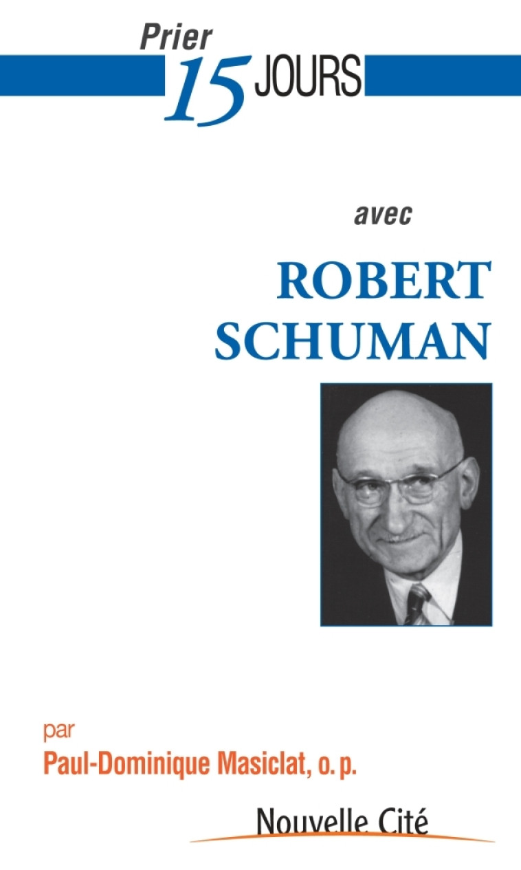 Prier 15 jours avec robert schuman - Paul-Dominique Masiclat - NOUVELLE CITE