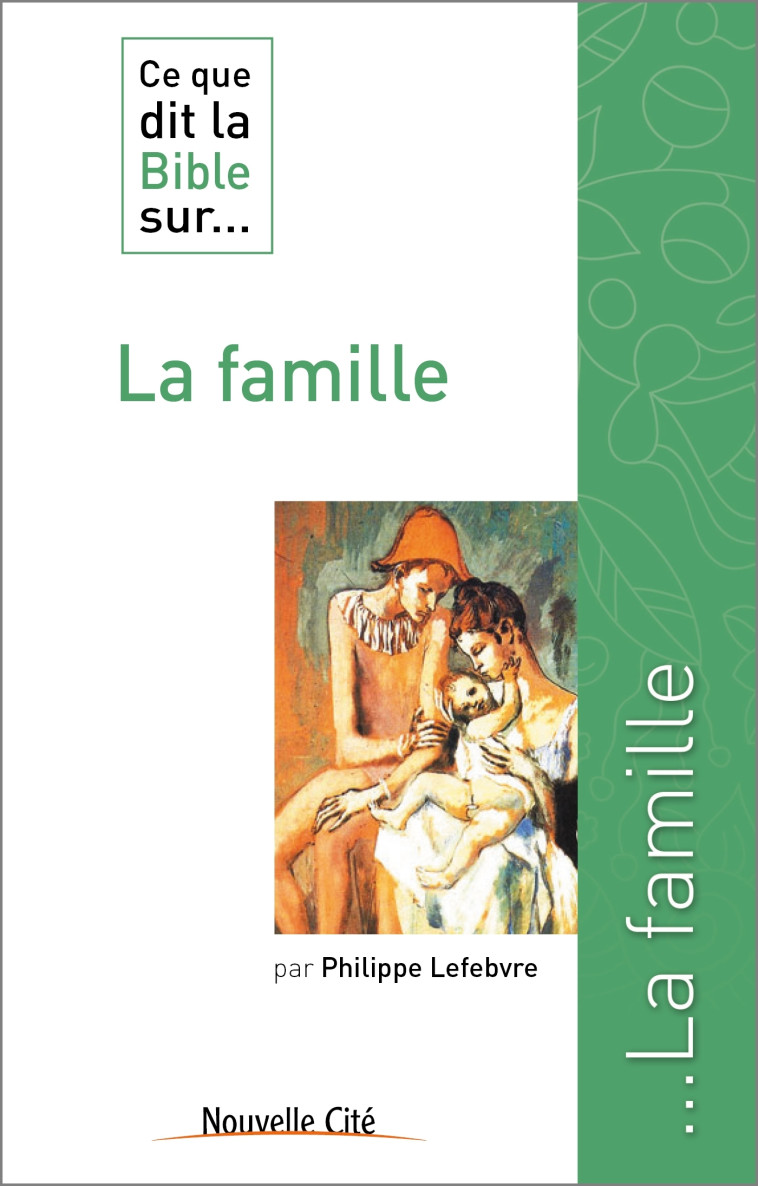 Ce que dit la Bible sur la famille - Philippe Lefebvre - NOUVELLE CITE