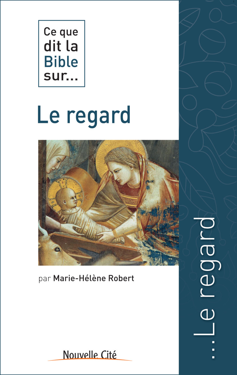 Ce que dit la Bible sur le regard - Marie-Hélène Robert - NOUVELLE CITE