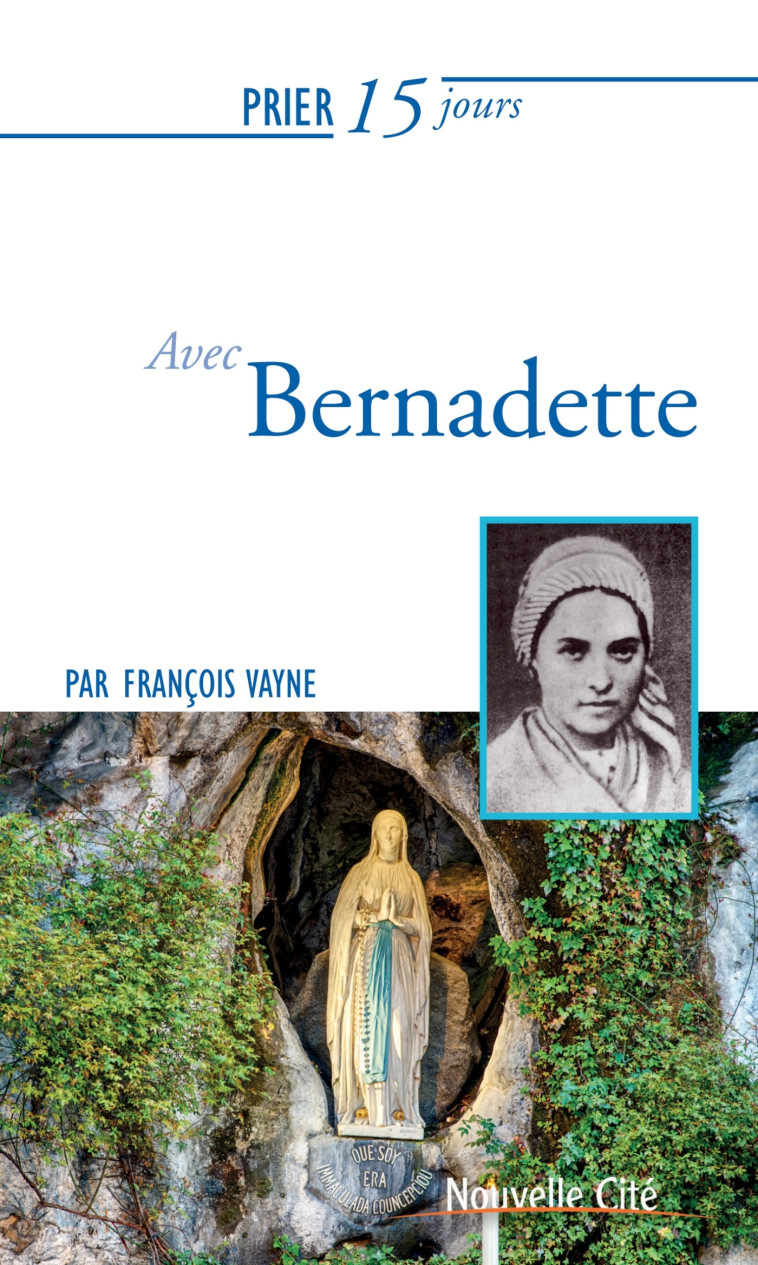 Prier 15 jours avec Bernadette - François Vayne - NOUVELLE CITE