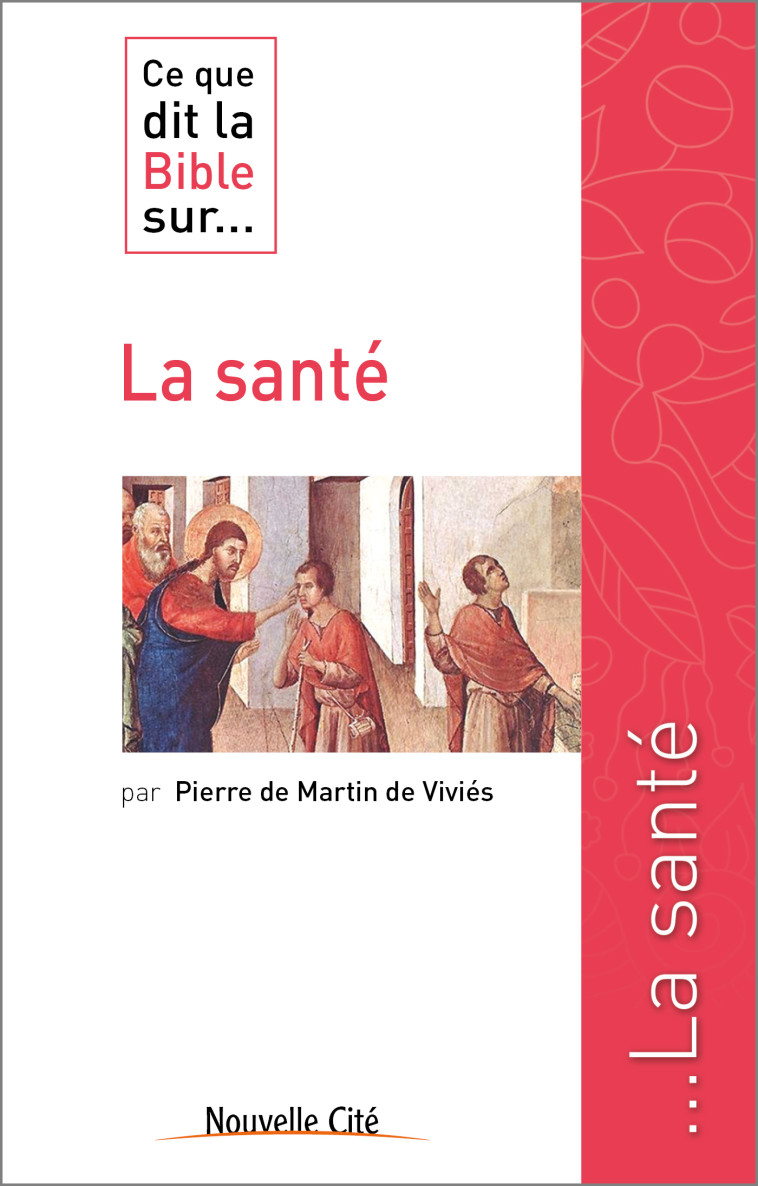 Ce que dit la Bible sur la santé - Pierre de Martin de Viviès - NOUVELLE CITE