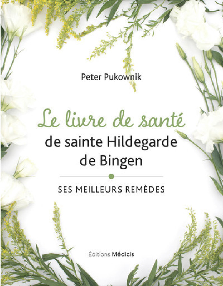 Le livre de santé de sainte Hildegarde de Bingen - Ses meilleures remèdes - Peter Pukownik - MEDICIS