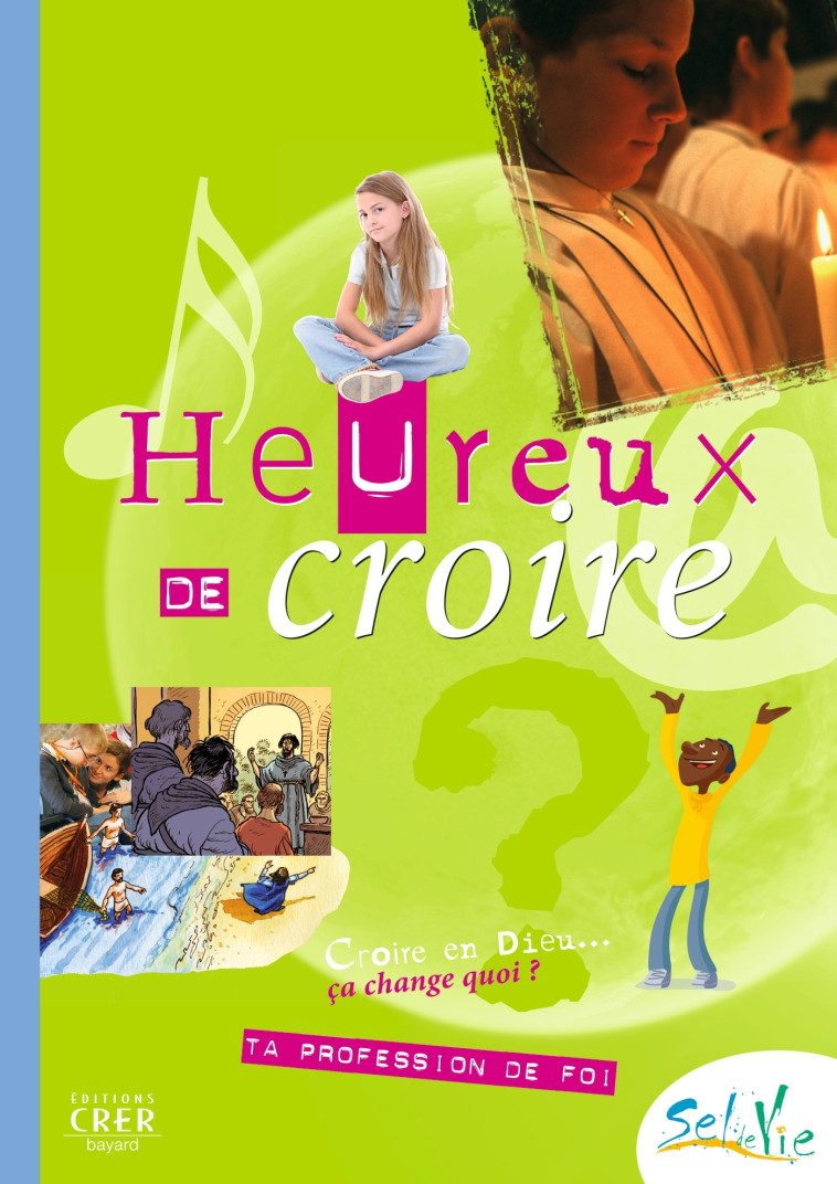 Sel de vie- 11/13 ans - Heureux de croire - DE LUÇON SERVICE DE LA CATÉCHÈSE ET DU CATÉCHUMÉNAT - CRER BAYARD