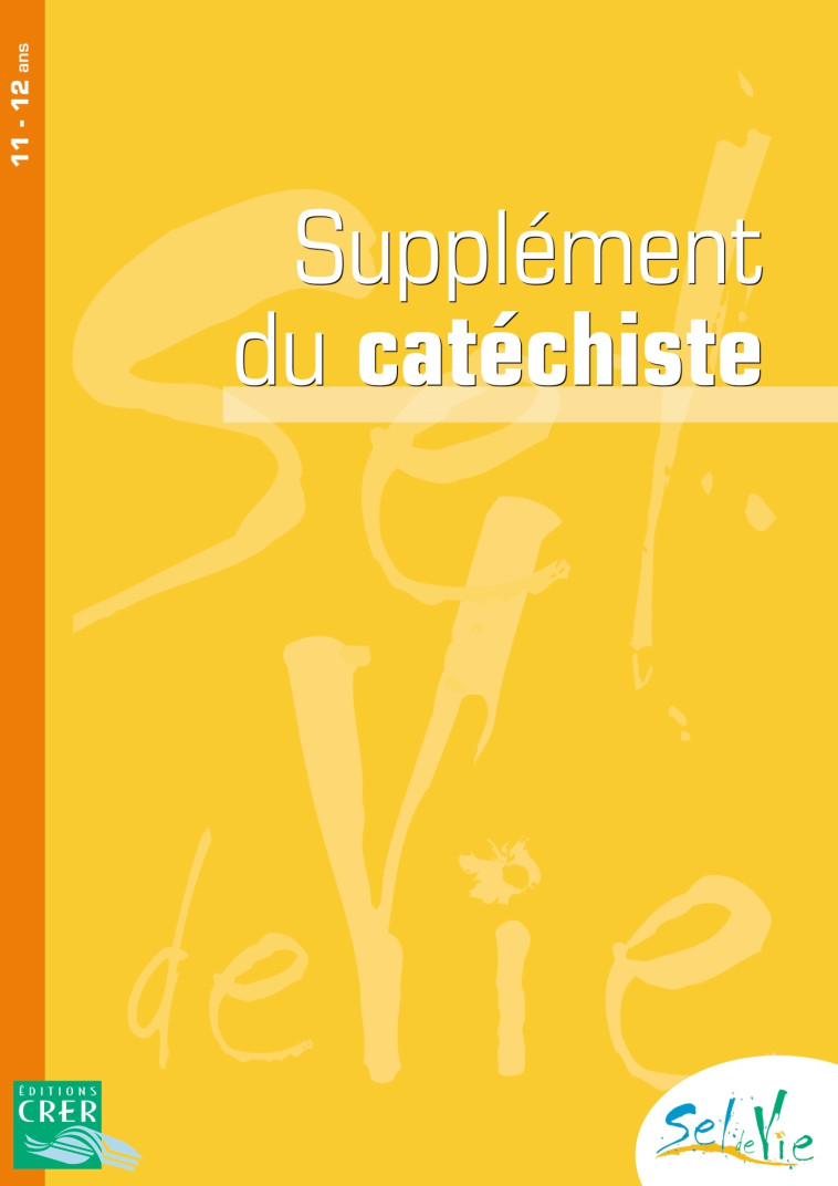 Sel de vie - 11/13 ans - Supplément Catéchiste tome 1 et 2 - DE LUÇON SERVICE DE LA CATÉCHÈSE ET DU CATÉCHUMÉNAT - CRER BAYARD