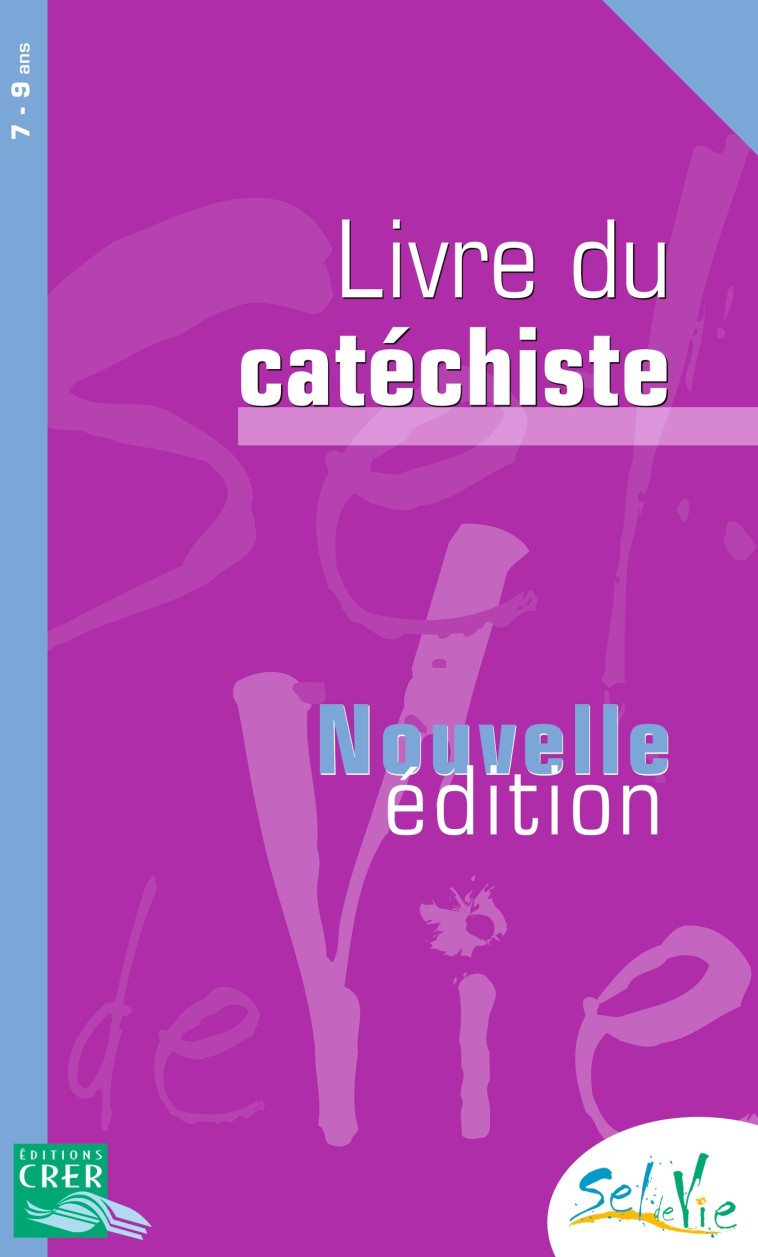 Sel de Vie - 7/9 ans - Livre du catéchiste -  SERVICE DE CATÉCHÈSE DU DIOCÈSE DE QUIMPER - CRER BAYARD