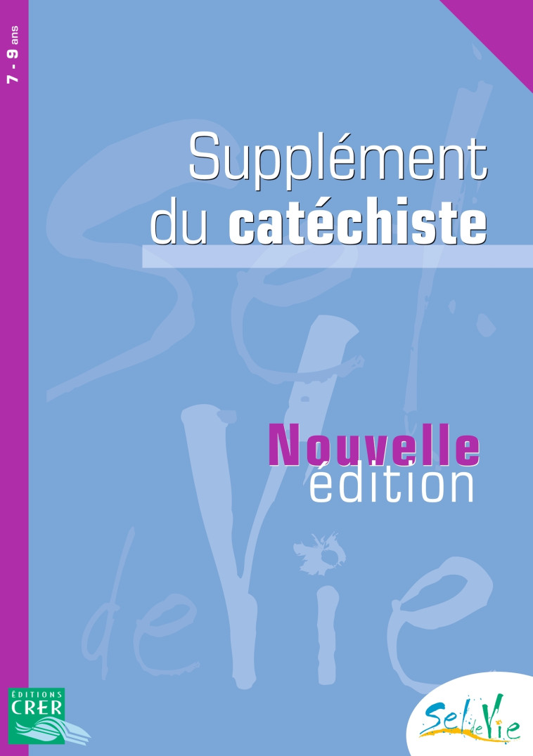 Sel de Vie - 7/9 ans - Supplément catéchiste -  SERVICE DE CATÉCHÈSE DU DIOCÈSE DE QUIMPER - CRER BAYARD