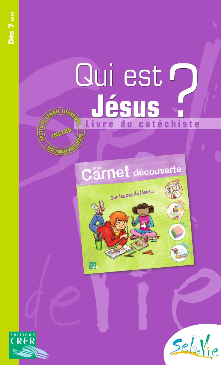 Sel de vie - 7/9 ans - Qui est Jésus? Livre du catéchiste mon carnet de découverte -  SERVICE DE CATÉCHÈSE DU DIOCÈSE DE QUIMPER - CRER BAYARD