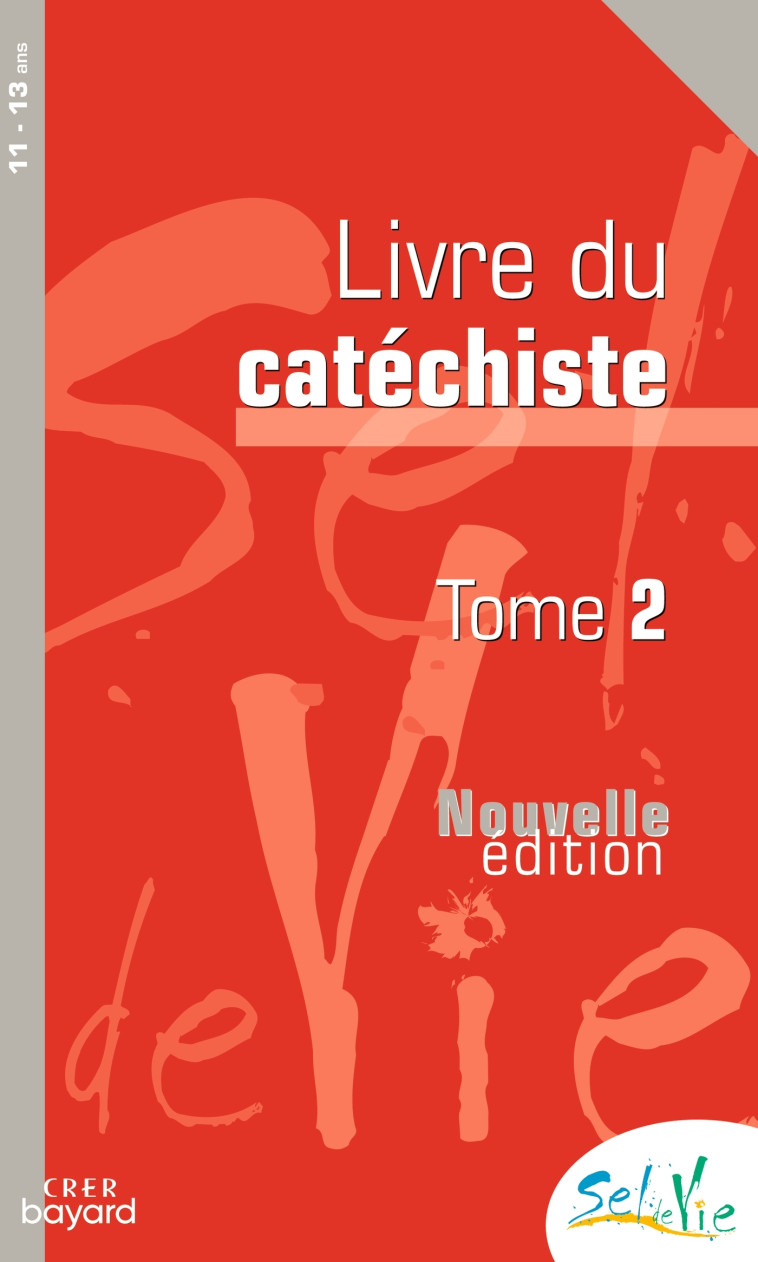 Sel de vie - 11/13 ans - Catéchiste tome 2 - DE LUÇON SERVICE DE LA CATÉCHÈSE ET DU CATÉCHUMÉNAT - CRER BAYARD