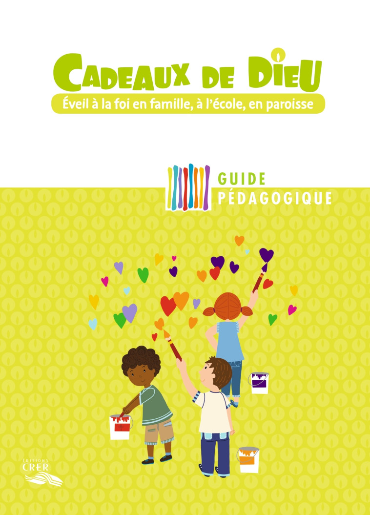 Cadeaux de Dieu - Guide pédagogique -  DIRECTION DIOCÉSAINE DE L'ENSEIGNEMENT CATHOLIQUE DES CÔTES D'ARMOR - CRER BAYARD