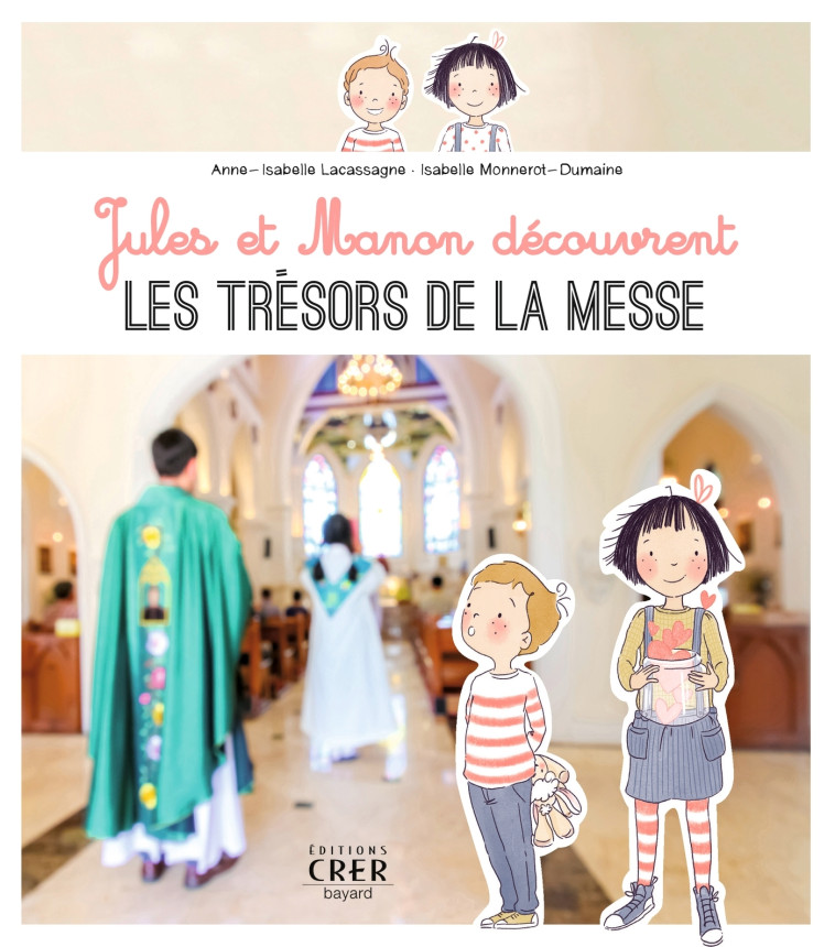 Jules et Manon découvrent les trésors de la messe - Isabelle Monnerot-Dumaine - CRER BAYARD