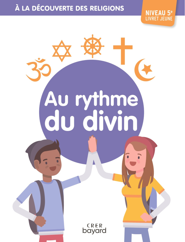 A la découverte des religions - Au rythme du divin - 5e - Jeune - ALBERTINE MICHEL - CRER BAYARD