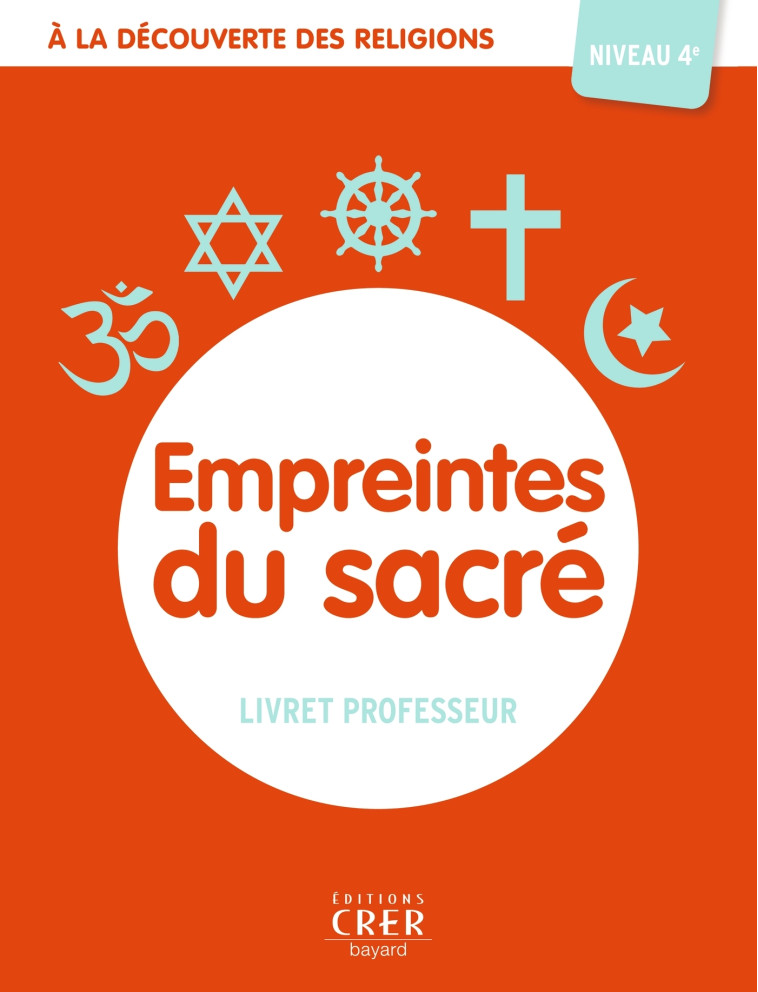 A la découverte des religions - Empreintes du Sacré- 4e - Professeur - ALBERTINE MICHEL - CRER BAYARD