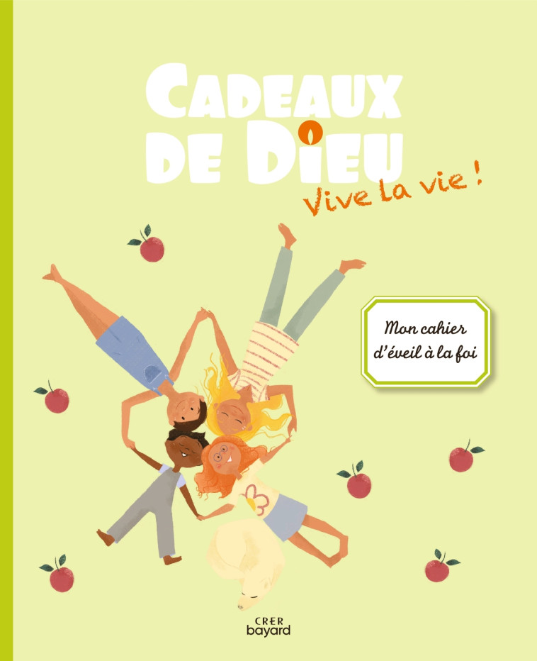 Cadeaux de Dieu - Vive la vie ! - Enfant -  SERVICE DIOCÉSAIN DE CATÉCHÈSE DE VANNES - CRER BAYARD