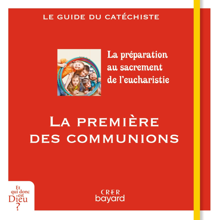 La première des communions - guide catéchiste - Véronique Thiébaut - CRER BAYARD