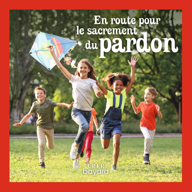 En route pour le sacrement du pardon - livre Enfant - ANDRÉ ANTONI - CRER BAYARD