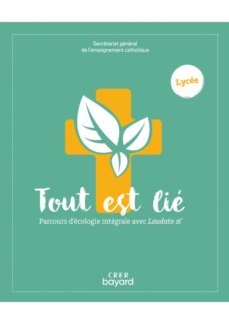 Tout est lié - Parcours d'écologie intégrale avec Laudato si - lycée -  Secrétariat Général de l'Enseignement Catholique - CRER BAYARD