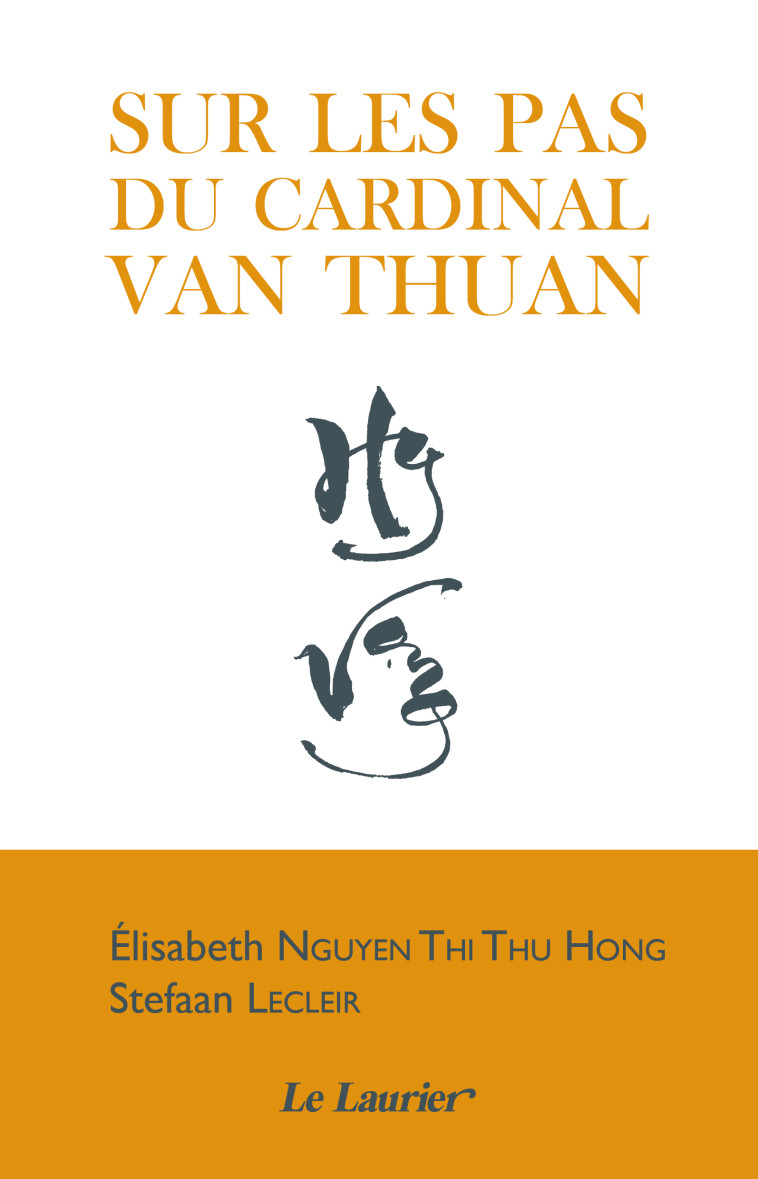 Sur les pas du Cardinal Nguyen Van Thuan - Elisabeth Nguyen Thi Thu Hong - LAURIER