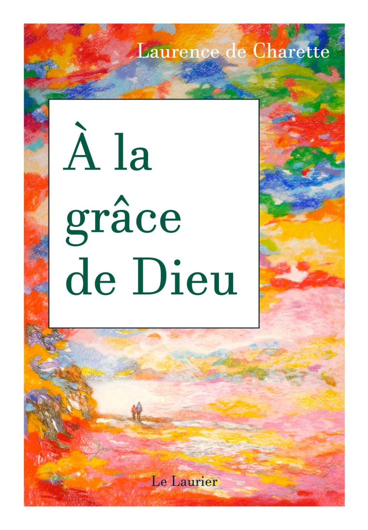 A la grâce de Dieu - Laurence de Charette - LAURIER