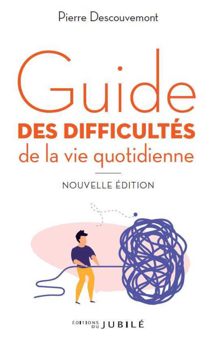 Guide des difficultés de la vie quotidienne - Pierre Descouvemont - JUBILE