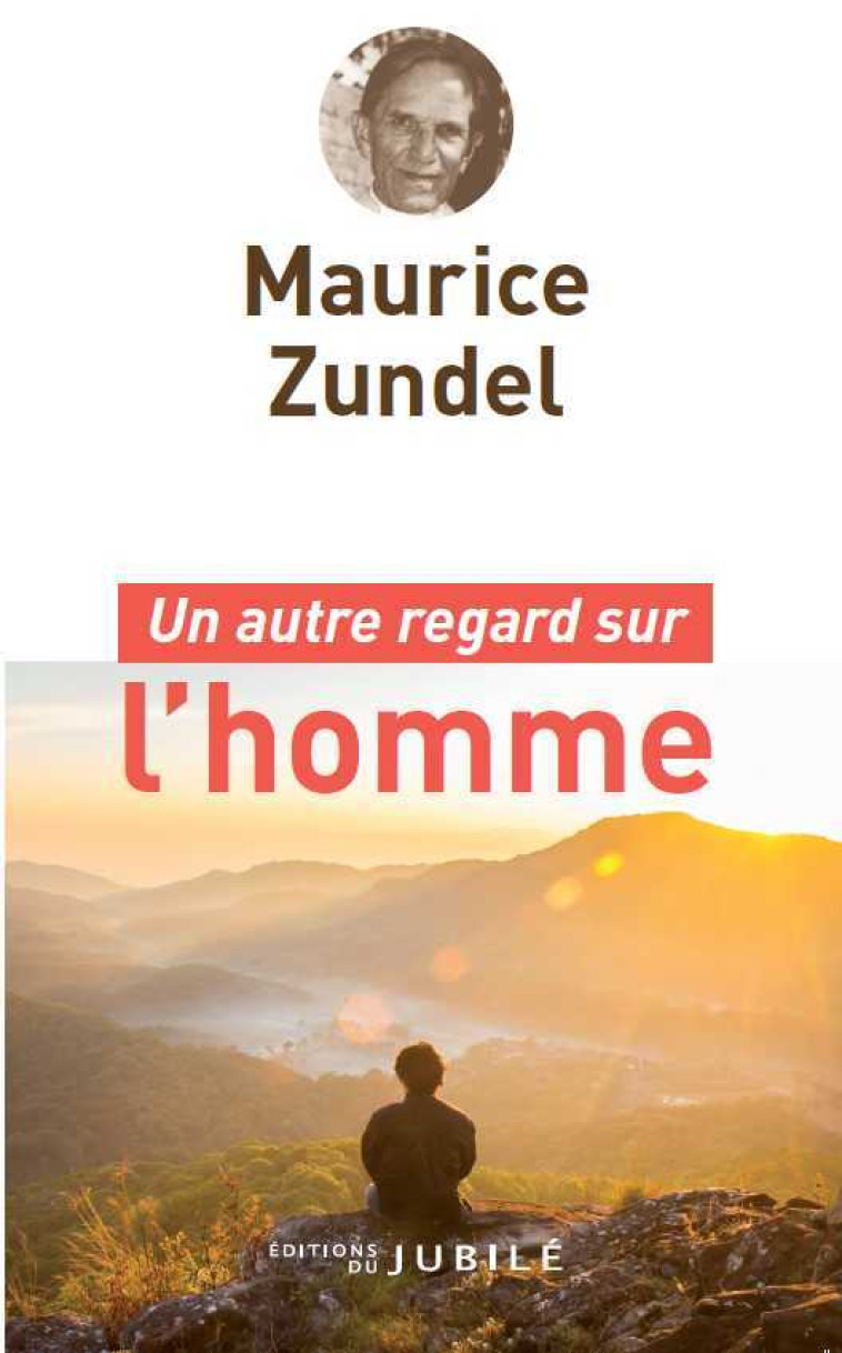 Un autre regard sur l'homme - Maurice Zundel - JUBILE