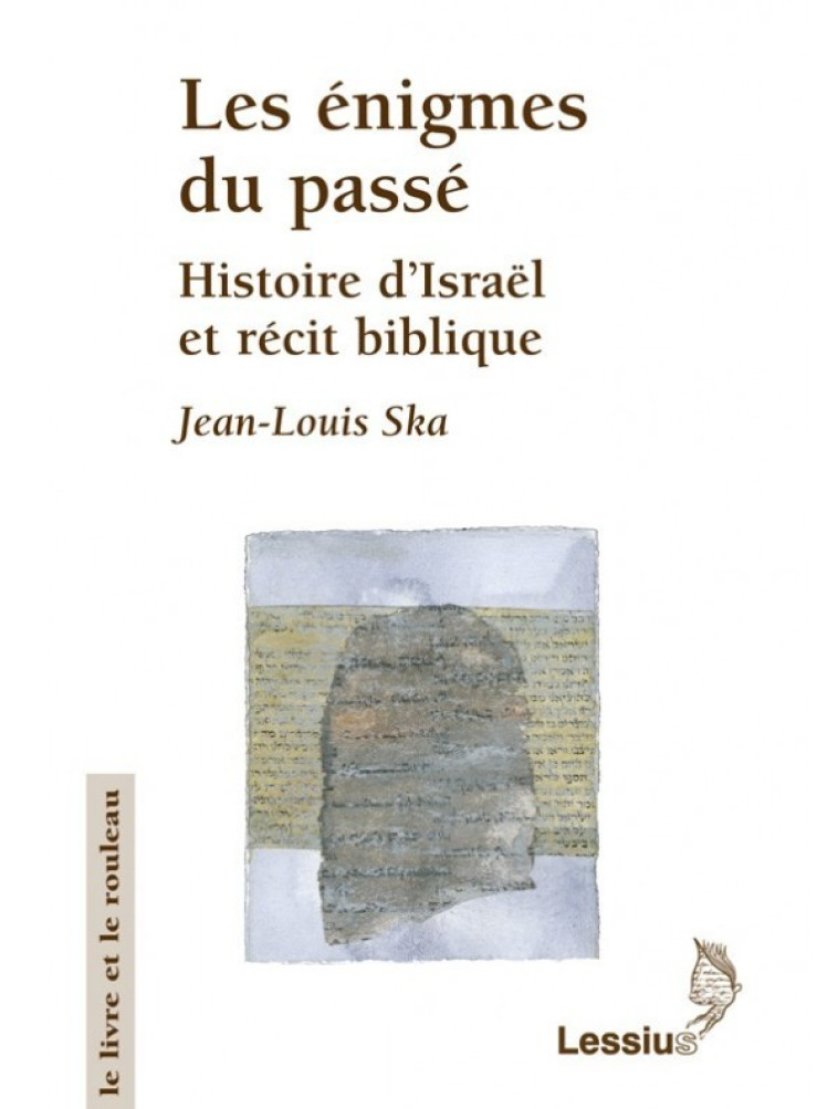 Les énigmes du passé - Histoire d'Israël et récit biblique -  Ska Jean-Louis / Pede Di - LESSIUS