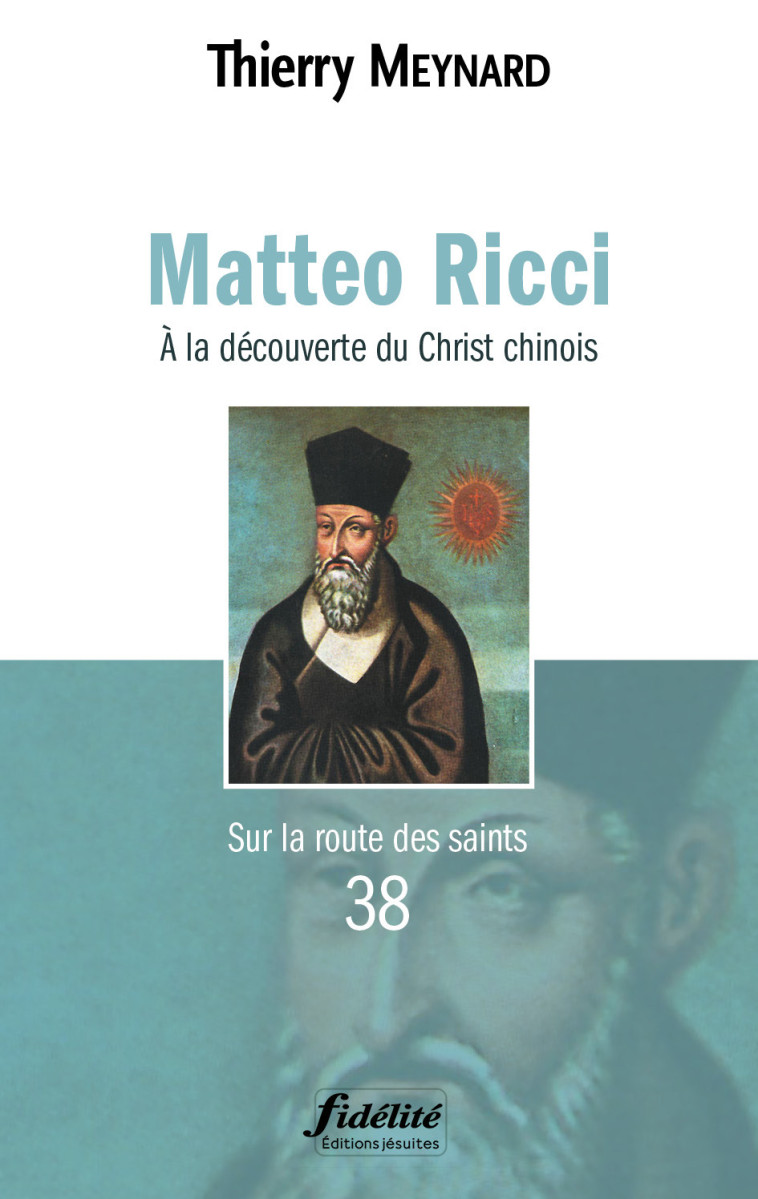 Matteo Ricci. À la découverte du Christ chinois - Thierry Meynard - FIDELITE