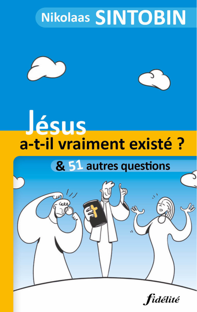 Jésus a-t-Il vraiment existé? Et 51 autres questions - Nikolaas Sintobin - FIDELITE