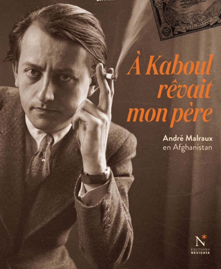 À Kaboul rêvait mon père - André Malraux en Afghanistan - Régis KOETSCHET - NEVICATA