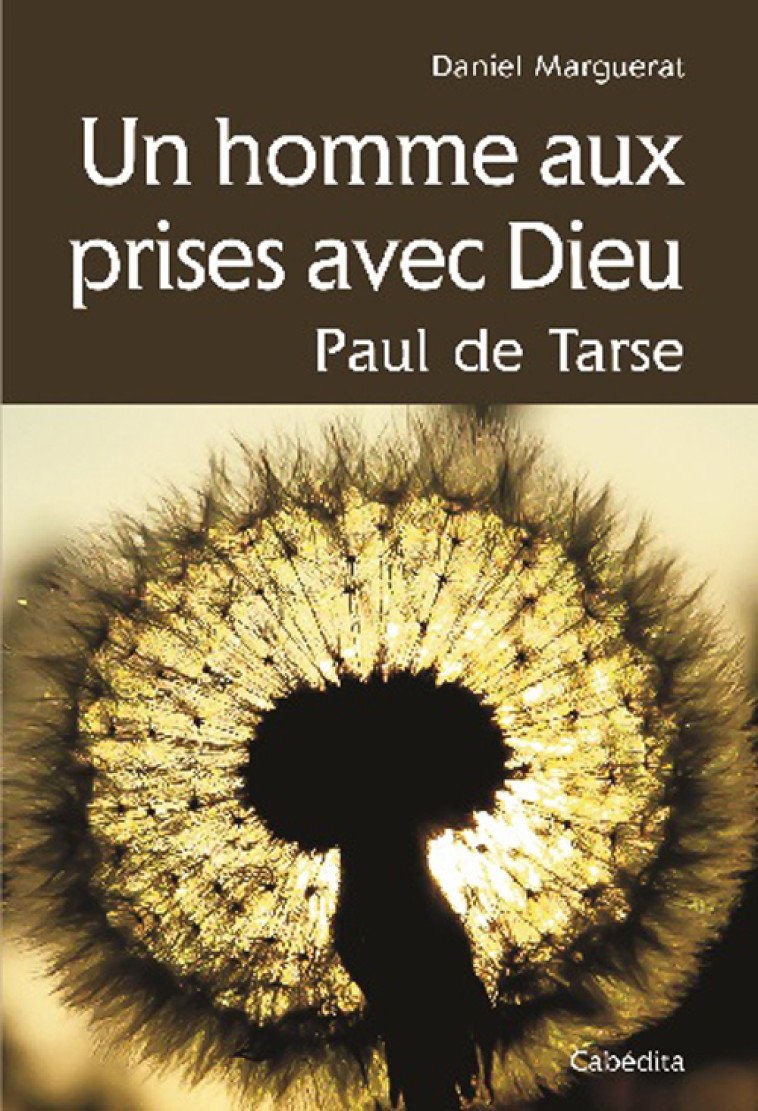 HOMME AUX PRISES AVEC DIEU, PAUL DE TARSE - MARGUERAT DANIEL - CABEDITA