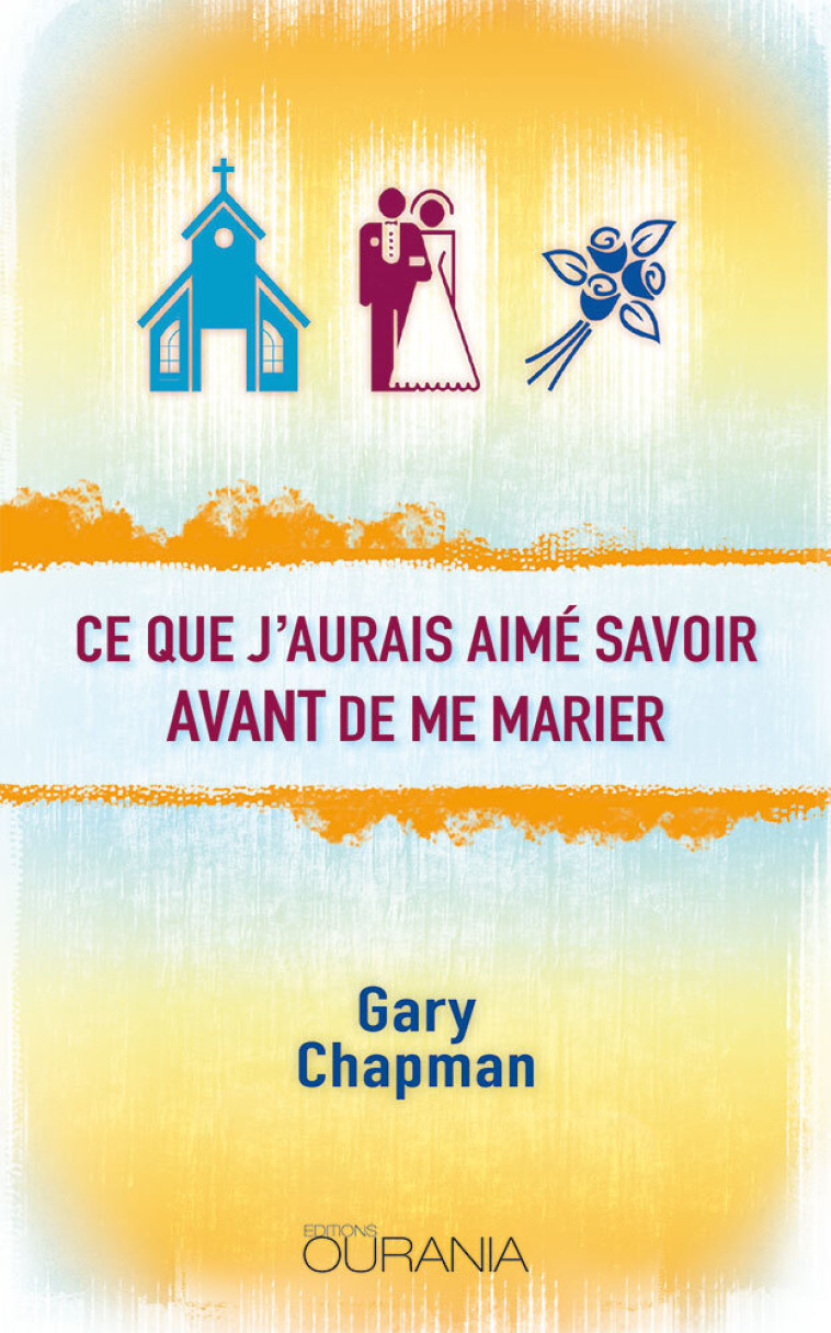 Ce que j’aurais aimé savoir avant de me marier - Gary Chapman - FAREL