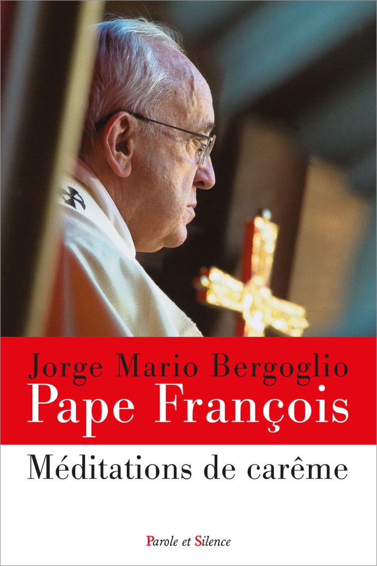 Méditations de carême - Jorge Bergoglio - Pape François - PAROLE SILENCE