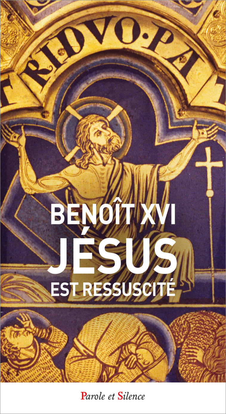 Jésus est ressuscité - Joseph Ratzinger - Benoît XVI - PAROLE SILENCE