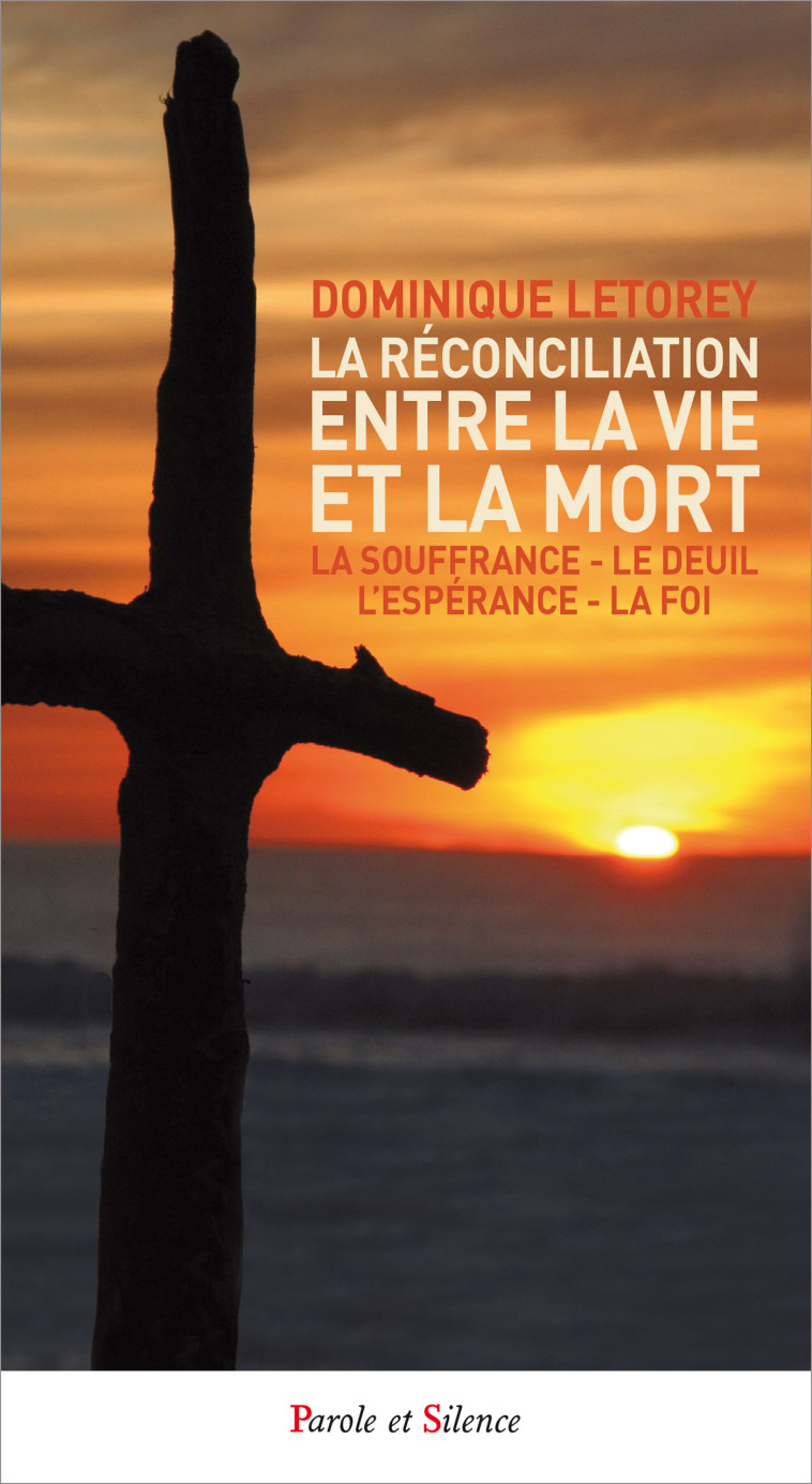 La réconciliation entre la vie et la mort - Dominique Letorey - PAROLE SILENCE