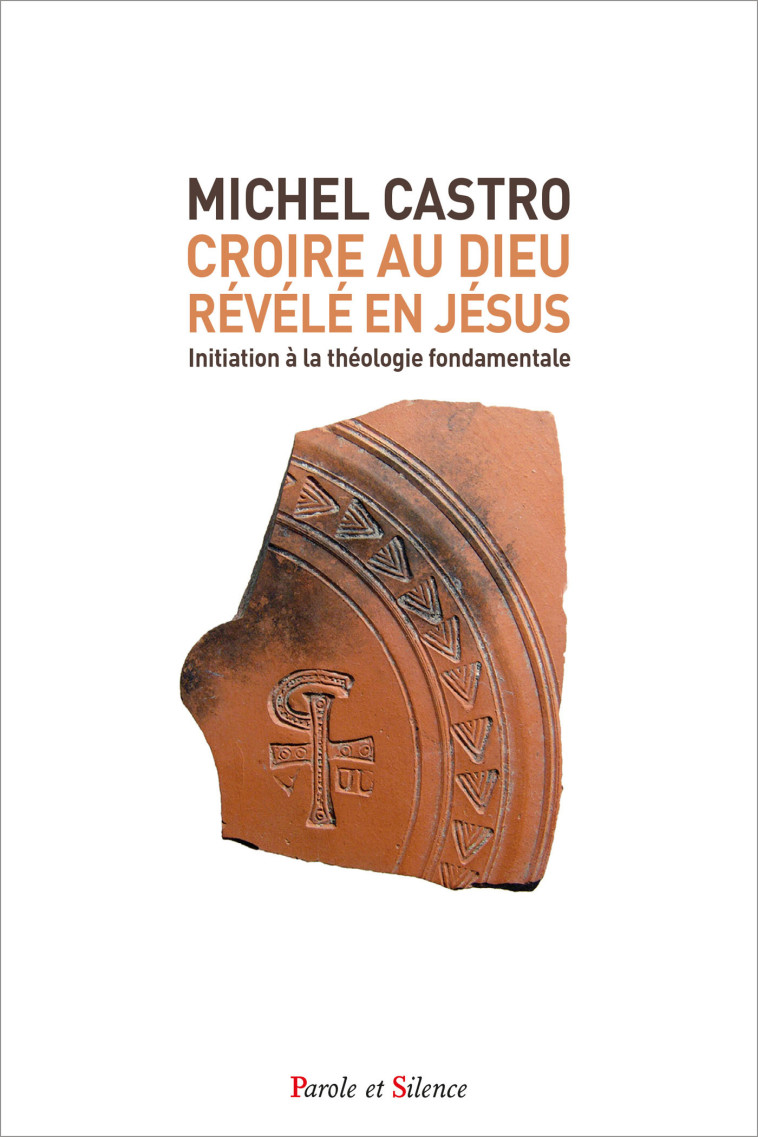 Croire au Dieu révélé en Jésus - Michel Castro - PAROLE SILENCE