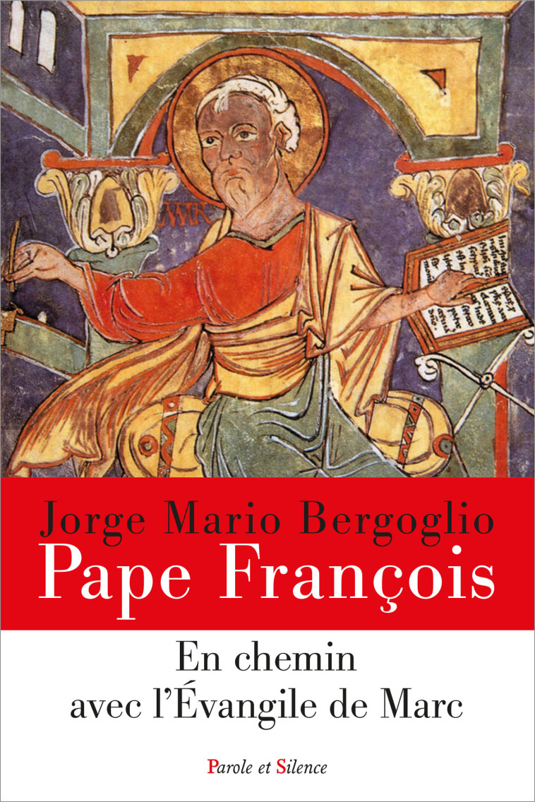 En chemin avec l'évangile de Marc - Jorge Bergoglio - Pape François - PAROLE SILENCE