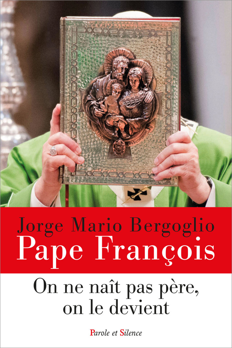 On ne naît pas père, on le devient - Jorge Bergoglio - Pape François - PAROLE SILENCE