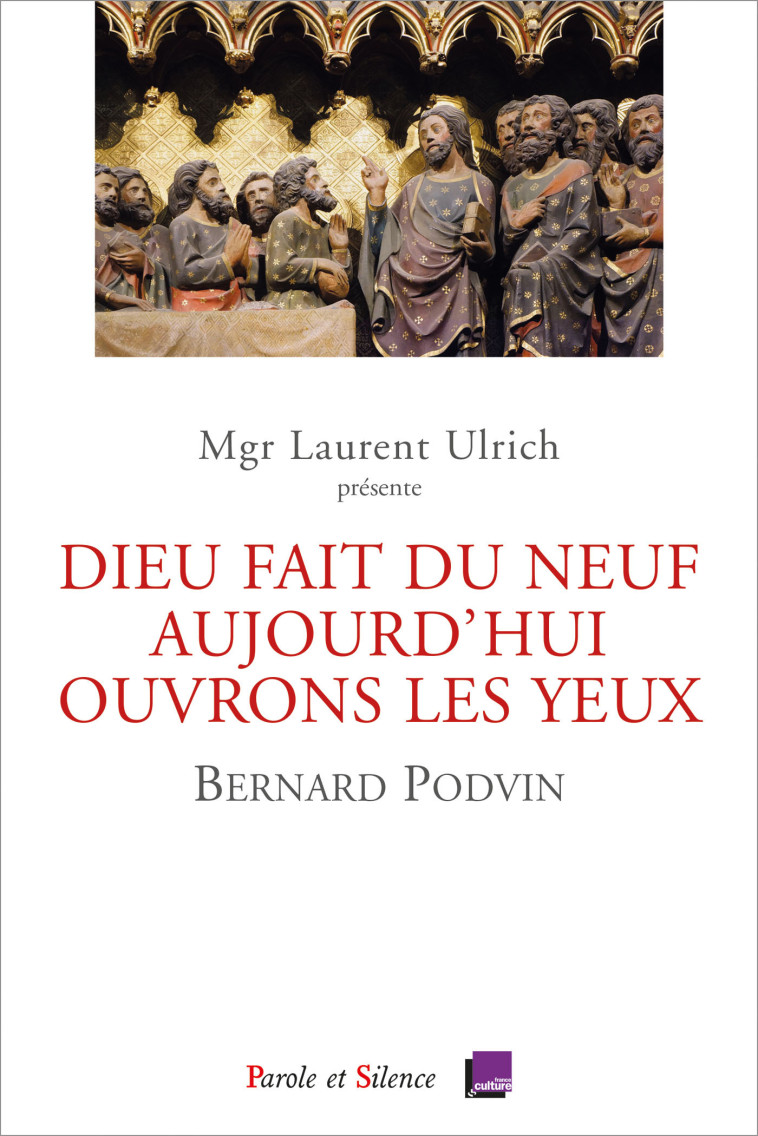 « Dieu fait du neuf aujourd'hui. Ouvrons les yeux. Conférences de Carême  Notre Dame de Paris 2023 » - Bernard Podvin - PAROLE SILENCE