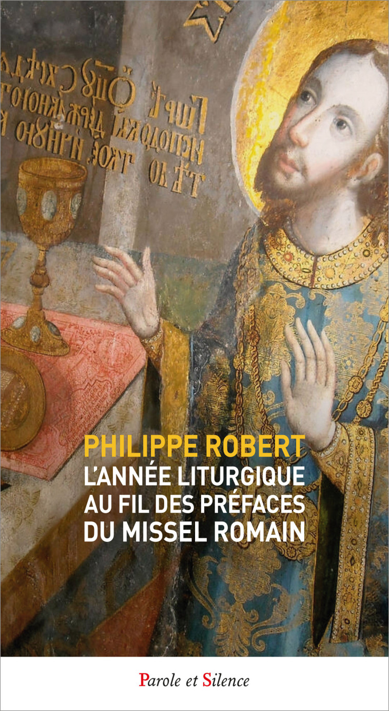 L'Année liturgique au fil des Préfaces du Missel romain - Philippe Robert - PAROLE SILENCE