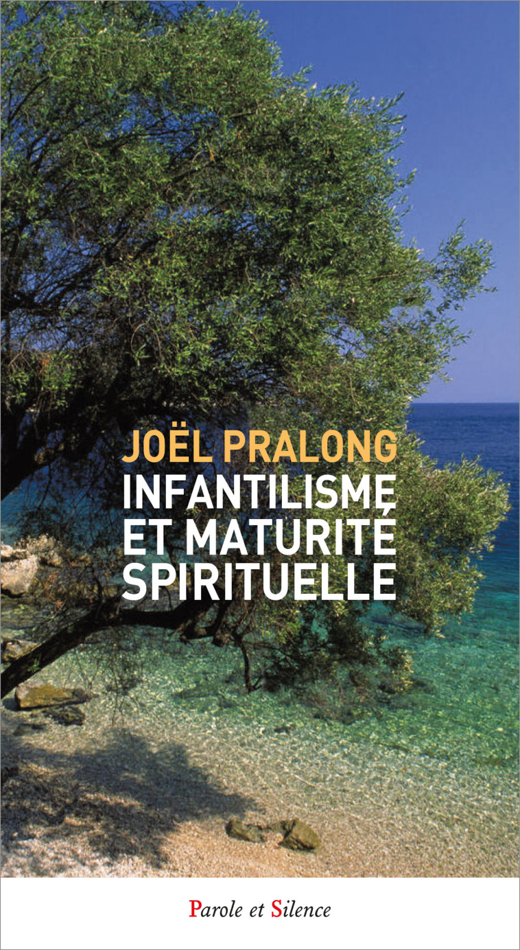 INFANTILISME ET MATURITE SPIRITUELLE - Joël Pralong - PAROLE SILENCE