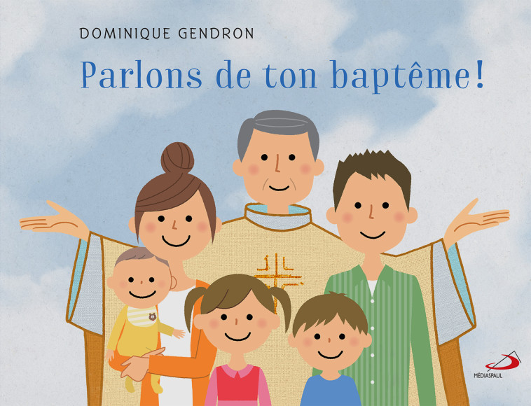 PARLONS DE TON BAPTÊME ! - DOMINIQUE GENDRON - MEDIASPAUL