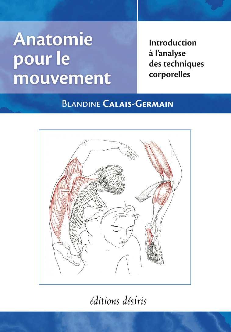 Anatomie pour le mouvement - introduction à l'analyse des techniques corporelles - Blandine Calais-Germain - DESIRIS